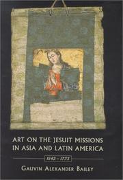 Art on the Jesuit missions in Asia and Latin America, 1542-1773 by Gauvin A. Bailey