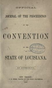 Cover of: Official journal of the proceedings of the Convention of the state of Louisiana