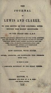 Cover of: The journal of Lewis and Clarke to the mouth of the Columbia River beyond the Rocky Mountains in the years 1804-5, & 6: giving a faithful description of the river Missouri and its source - of the various tribes of Indians through which they passed - manners and customs - soil - climate -commerce - gold and silver mines - animal and vegetable productions, &c.