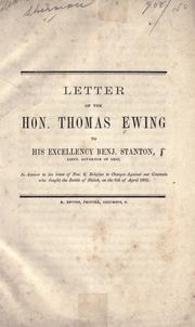 Cover of: Letter of the Hon. Thomas Ewing to his excellency Benj. Stanton, Lieut. Governor of Ohio: in answer to his charges against our generals who fought the battle of Shiloh, on the 6th of April, 1862.