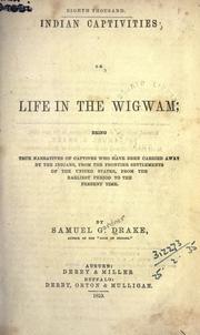 Cover of: Indian captivities: or, Life in the wigwam; being true narratives of captives who have been carried away by the Indians, from the frontier settlements of the United States, from the earliest period to the present time.