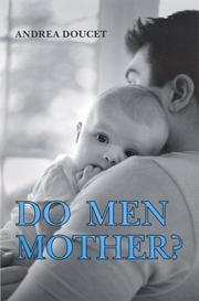 Do men mother? : fathering, care, and domestic responsibility