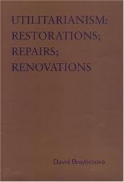 Cover of: Utilitarianism: restorations, repairs, renovations : variations on Bentham's master-idea, that disputes about social policy should be settled by statistical evidence about the comparative consequences for those affected