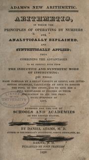 Cover of: Adams's new arithmetic.: Arithmetic, in which the principles of operating by numbers are analytically explained, and synthetically applied; thus combining the inductive and synthetic mode of instruction. Designed for the use of schools and academies in the United States.