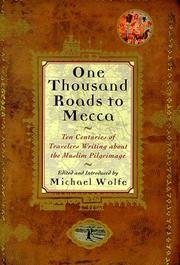Cover of: One thousand roads to Mecca: ten centuries of travelers writing about the Muslim pilgrimage