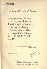 Cover of: table-talk of Shirley: reminiscences of the letters from Froude, Thackeray, Disraeli, Browning, Rossetti, Kingsley, Baynes, Huxley, Tyndall and others.