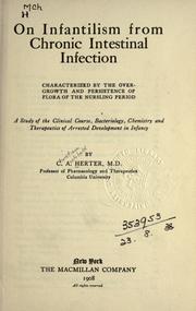 Cover of: On infantilism from chronic intestinal infection, characterized by the overgrowth and persistence of flora of the nursling period study of the clinical course, bacteriology, chemistry and therapeutics of arrested development in infancy by Herter, Christian Archibald