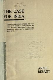 Cover of: case for India: presidential address to the Indian National Congress at its thirty-second annual session, Calcutta, December 26, 1917