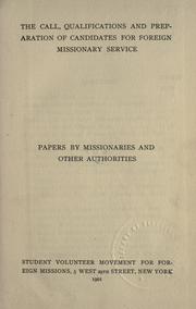Cover of: The Call, qualifications and preparation of candidates for foreign missionary service by by missionaries and other authorities.