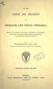 Cover of: On the nature and treatment of stomach and renal diseases: being an inquiry into the connexion of diabetes, calculus, and other affections of the kidney and bladder with indigestion.