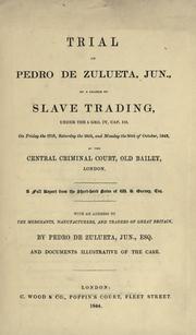 Cover of: Trial of Pedro de Zulueta, jun., on a charge of slave trading, under 5 Geo. IV, cap. 113, on Friday the 27th, Saturday the 28th, and Monday the 30th of October, 1843, at the Central criminal court, Old Bailey, London. by Zulueta, Pedro de jr.
