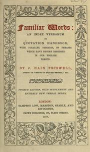 Cover of: Familiar words: an index verborum or quotation handbook: with parallel passages, or phrases which have become embedded in our English tongue.