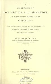 Cover of: A handbook of the art of illumination as practised during the middle ages.: With a description of the metals, pigments, and processes employed by the artists at different periods