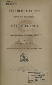 Cover of: Man and his relations: illustrating the influence of the mind on the body, the relations of the faculties to the organs, and to the elements, objects and phenomena of the external world.