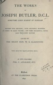 Cover of: The works of Joseph Butler: divided into sections ; with sectional headings, an index to each volume, and some occasional notes, also prefatory matter