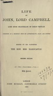 Cover of: Life of John, lord Campbell, lord high chancellor of Great Britain: consisting of a selection from his autobiography, diary, and letters; edited by his daughter, the Hon. Mrs. Hardcastle.
