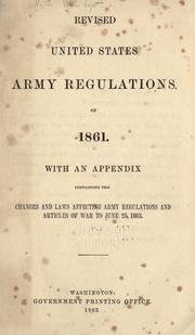 Cover of: Revised United States army regulations of 1861: With an appendix containing the changes and laws affecting army regulations and Articles of War to June 25, 1863