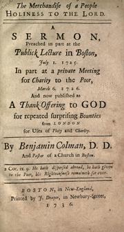 Cover of: The merchandise of a people holiness to the Lord.: A sermon preached in part at the publick lecture in Boston, July 1. 1725. In part at a private meeting for charity to the poor, March 6. 1726. And now published as a thank-offering to God for repeated surprising bounties from London for uses of piety and charity.