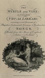 Cover of: The myrtle and the vine; or, Complete vocal library ...: With an essay on singing and song writing: to which are added, biographical anecdotes of the most celebrated song writers.
