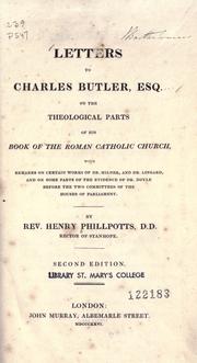 Cover of: Letters to Charles Butler, Esq., on the theological parts of his Book of the Roman Catholic Church: with remarks on certain works of Dr. Milner, and Dr. Lingard, and on some parts of the evidence of Dr. Doyle before the two committees of the Houses of Parliament