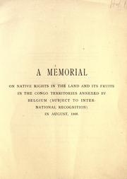 Cover of: memorial on native rights in the land and its fruits in the Congo territories annexed by Belgium (subject to international recognition) in August, 1908