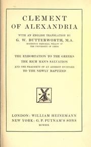 Cover of: The  exhortation to the Greeks: The rich man's salvation ; and the fragment of an address entitled To the newly baptized