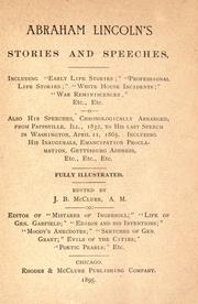 Cover of: Abraham Lincoln's stories and speeches: including "early life stories"; "professional life stories"; "White House incidents"; "war reminiscences", etc., etc. Also his speeches, chronologically arranged, from Pappsville, Ill., 1832, to his last speech in Washington, April 11, 1865. Including his inaugurals, emancipation proclamation, Gettysburg address, etc., etc., etc.