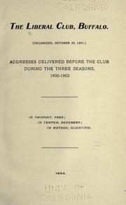 Cover of: Addresses delivered before the club during the three seasons, 1900-1903. by Liberal club, Buffalo.