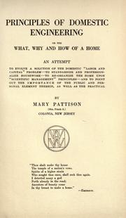 Cover of: Principles of domestic engineering: or, The what, why and how of a home; an attempt to evolve a solution of the domestic "labor and capital" problem - to standardize and professionalize housework - to re-organize the home upon "scientific management" principles - and to point out the importance of the public and personal element therein, as well as the practical