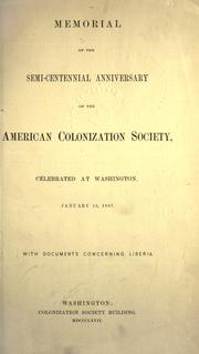 Cover of: Memorial of the semi-centennial anniversary of the American Colonization Society, celebrated at Washington, January 15, 1867.: With documents concerning Liberia.