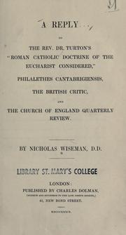 Cover of: A reply to the Rev. Dr. Turton's "Roman Catholic doctrine of the Eucharist considered," Philalethes Cantabrigiensis, the British critic, and the Church of England quarterly review by Nicholas Patrick Wiseman