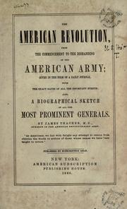 Cover of: The American revolution: from the commencement to the disbanding of the American army; given in the form of a daily journal, with the exact dates of all the important events; also, a biographical sketch of all the most prominent generals