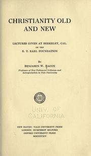 Cover of: Christianity old and new: Lectures given at Berkeley, Cal., on the E. T. Earl foundation
