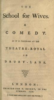 Cover of: The school for wives: a comedy as it is performed at the Theatre-Royal in Drury-Lane.