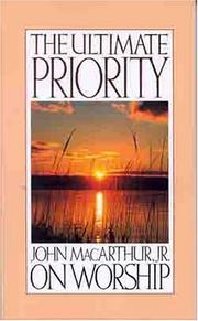 Cover of: The ultimate priority: John Macarthur, Jr. on worship.