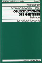 Cover of: Objektivationen des Geistigen: Beiträge zur Kulturphilosophie in Gedenken an Walther Schmied-Kowarzik (1885-1958)