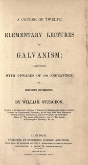 Cover of: A course of twelve elementary lectures on galvanism by Sturgeon, William