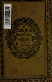 Cover of: How to read character: hand-book of physiology, phrenology and physiognomy, illustrated with a descriptive chart.