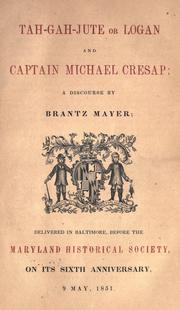 Cover of: Tah-gah-jute: or, Logan and Captain Michael Cresap; a discourse by Brantz Mayer; delivered in Baltimore, before the Maryland Historical Society ... 9 May, 1851.
