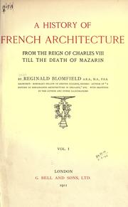 Cover of: A history of French architecture from the reign of Charles VIII till the death of Mazarin. by Sir Reginald Theodore Blomfield