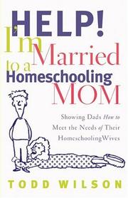 Cover of: Help! I'm Married to a Homeschooling Mom: Showing Dads How to Meet the Needs of Their Homeschooling Wives