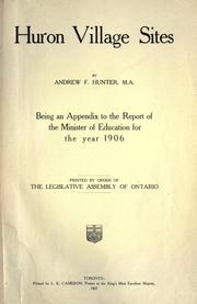 Cover of: Huron village sites: being an appendix to the report of the Minister of Education for the year 1906