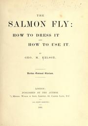 Cover of: The salmon fly : how to dress it and how to use it by Kelson, Geo. M.