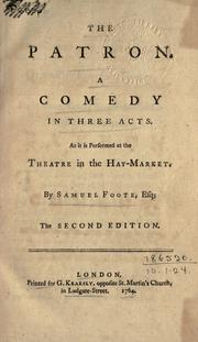 Cover of: The patron: a comedy in three acts.  As it is performed at the theatre in the Hay-market.