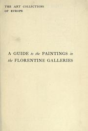 Cover of: A guide to the paintings in the Florentine galleries; the Uffizi, the Pitti, the Accademia