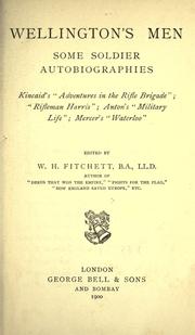Cover of: Wellington's men, some soldier autobiographies: Kincaid's "Adventures in the Rifle brigade"; "Rifleman Harris"; Anton's "Military life"; Mercer's "Waterloo"