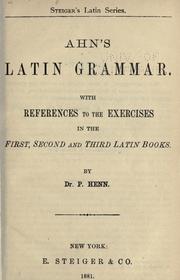 Cover of: Ahn's Latin grammar.: With references to the exercises in the first, second and third Latin books.