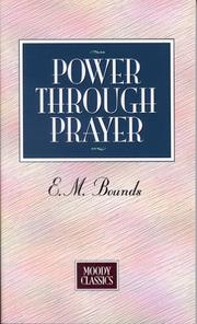 Cover of: Power Through Prayer (Moody Classics) by E Bounds