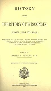 History of the territory of Wisconsin, from 1836 to 1848 by Moses McCure Strong