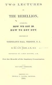 Cover of: Two lectures on the rebellion: subjects, how we got in, how to get out : delivered at Temperance Hall, Trenton, N.J.